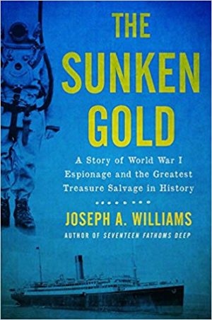 Product Description: Hardcover – Signed by author</br></br>The Sunken Gold – A Story of World War I Espionage and the Greatest Treasure Salvage in History.</br></br>On January 25, 1917, HMSLaurenticstruck two German mines off the coast of Ireland and sank. The ship was carrying 44 tons of gold bullion to the still-neutral United States via Canada in order to finance the war effort for Britain and its allies. Britain desperately needed that sunken treasure, but any salvage had to be secret since the British government dared not alert the Germans to the presence of the gold.</br></br>Lieutenant Commander Guybon Damant was the most qualified officer to head the risky mission. Wild gales battered the wreck into the shape of an accordion, turning the operation into a multiyear struggle of man versus nature. As the war raged on, Damant was called off the salvage to lead a team of covert divers to investigate and search through the contents of recently sunk U-boats for ciphers, minefield schematics, and other secrets. The information they obtained, once in the hands of British intelligence, proved critical toward Allied efforts to defeat the U-boats and win the war.</br></br>But Damant had become obsessed with completing his long-deferred mission. His team struggled for five more years as it became apparent that the work could only be accomplished by muscle, grit, and persistence. Using newly discovered sources, author Joseph A. Williams provides the first full-length account of the quest for the Laurentic’s gold. More than an incredible story about undersea diving adventure, The Sunken Gold is a story of human persistence, bravery, and patriotism.</br> The Sunken Gold by Joseph A. Williams