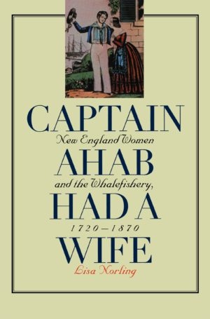 Product Description: During the eighteenth and nineteenth centuries, the whaling industry in New England sent hundreds of ships and thousands of men to distant seas on voyages lasting up to five years. InCaptain Ahab Had a Wife, Lisa Norling taps a rich vein of sources–including women’s and men’s letters and diaries, shipowners’ records, Quaker meeting minutes and other church records, newspapers and magazines, censuses, and city directories–to reconstruct the lives of the “Cape Horn widows” left behind onshore.</br></br>Norling begins with the emergence of colonial whalefishery on the island of Nantucket and then follows the industry to mainland New Bedford in the nineteenth century, tracking the parallel shift from a patriarchal world to a more ambiguous Victorian culture of domesticity. Through the sea-wives’ compelling and often poignant stories, Norling exposes the painful discrepancies between gender ideals and the reality of maritime life and documents the power of gender to shape both economic development and individual experience.</br> Captain Ahab Had A Wife by Lisa Norlin